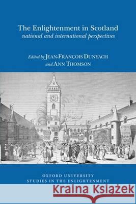 Enlightenment in Scotland: National and International Perspe Jean-Francois Dunyach 9780729411660