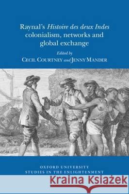 Raynal's 'Histoire des Deux Indes': colonialism, networks and global exchange C.P. Courtney, Jenny Mander 9780729411691 Liverpool University Press