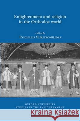 Enlightenment and Religion in the Orthodox World Paschalis M. Kitromilides 9780729411738 Liverpool University Press