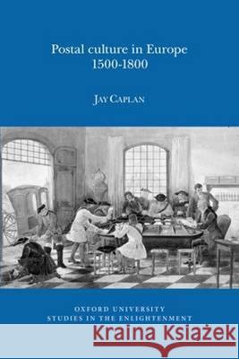 Postal Culture in Europe, 1500-1800 Jay Caplan 9780729411752 Voltaire Foundation in Association with Liver