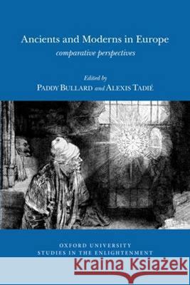 Ancients and Moderns in Europe: Comparative Pespectives Paddy Bullard Alexis Tadi? 9780729411776