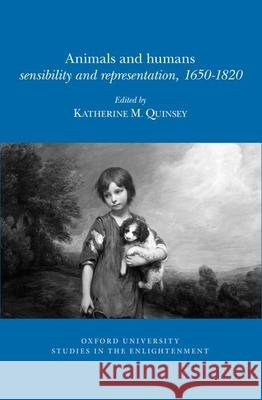 Animals and Humans: Sensibility and Representation, 1650-1820 Katherine Quinsey 9780729411936 Liverpool University Press