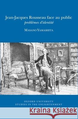 Jean-Jacques Rousseau face au public: problèmes d’identité Masano Yamashita 9780729411943 Liverpool University Press