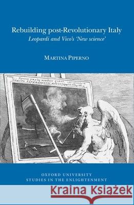 Rebuilding post-Revolutionary Italy: Leopardi and Vico's `New Science': 2018 Martina Piperno 9780729412087 Liverpool University Press