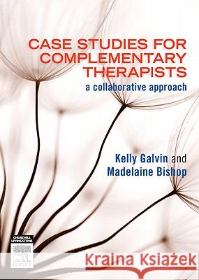 Case Studies for Complementary Therapists: A Collaborative Approach Galvin, Kelly 9780729539555 Churchill Livingstone