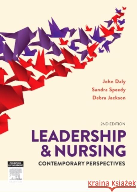 Leadership and Nursing: Contemporary Perspectives John Daly, RN, BA, MEd(Hons), BHSc(N), P Sandra Speedy, RN, BA(Hons), DipEd, MURP Debra Jackson, RN, CommNursCert, BHSc( 9780729541534