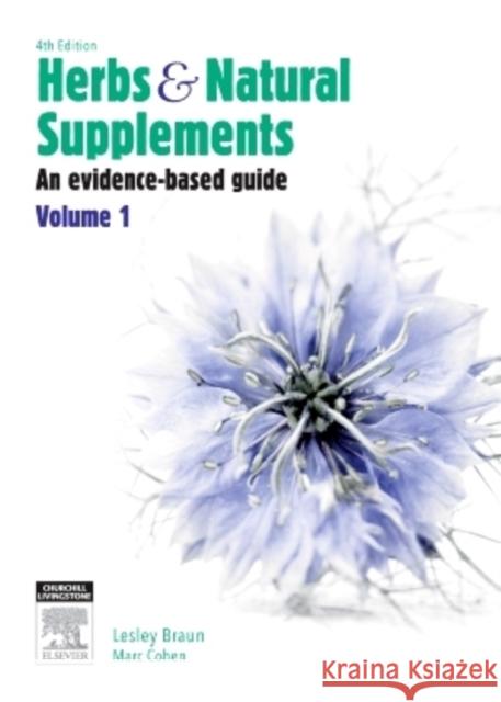 Herbs and Natural Supplements, Volume 1 : An Evidence-Based Guide Professor Lesley Braun, PhD, BPharm, Dip Professor Marc Cohen, MBBS(Hons), PhD, B  9780729541718 Churchill Livingstone