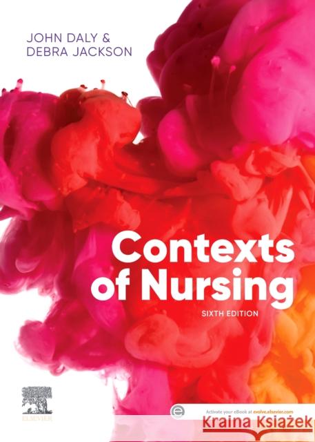 Contexts of Nursing : An Introduction Debra, RN, CommNursCert, BHSc(Nurs) MNurs, PhD Jackson 9780729543569