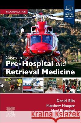 Cases in Pre-Hospital and Retrieval Medicine, 2e Daniel Ellis Matthew Hooper Neel Bhanderi 9780729543620