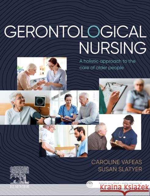 Gerontological Nursing: A Holistic Approach to the Care of Older People Vafeas, Caroline 9780729543675 Elsevier