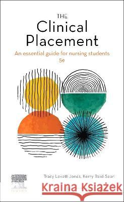 The Clinical Placement: An Essential Guide for Nursing Students Tracy Levett-Jones, PhD, RN, MEd & Work, Kerry Reid-Searl (Head of Innovation and  9780729543880
