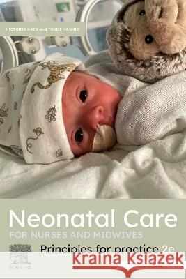 Neonatal Care for Nurses and Midwives: Principles for Practice 2nd Edition Victoria Kain, RN, MN, NICC, PhD (Direct Trudi Mannix, RN, RM, NICC, Grad Dip Hea  9780729543897 Elsevier Australia