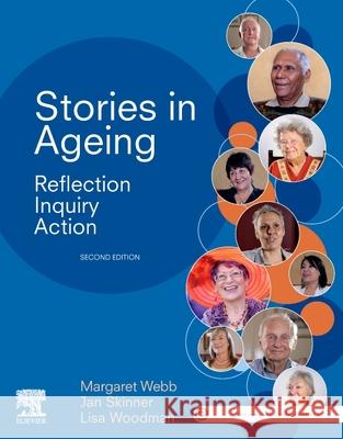 Stories in Ageing: Reflection, Inquiry, Action Margaret Webb Jan Skinner Lisa Woodman 9780729543934