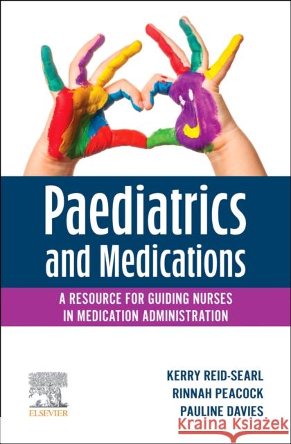 Paediatrics and Medications: A Resource for Guiding Nurses in Medication Administration Kerry Reid-Searl Pauline Davies Rinnah Peacock 9780729544641 Elsevier Australia