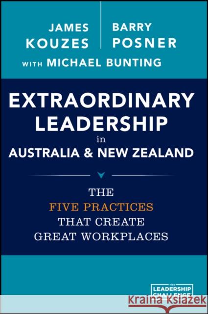 Extraordinary Leadership in Australia and New Zealand: The Five Practices That Create Great Workplaces Kouzes, James M.; Posner, Barry Z.; Bunting, Michael 9780730316695 John Wiley & Sons