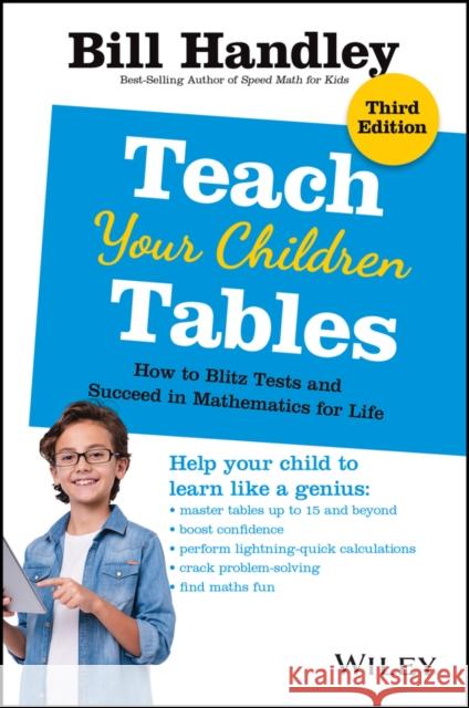 Teach Your Children Tables: How to Blitz Tests and Succeed in Mathematics for Life Handley, Bill 9780730319634 John Wiley & Sons
