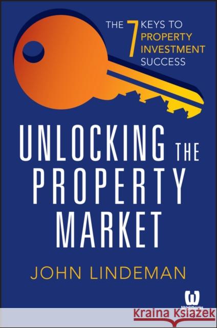 Unlocking the Property Market: The 7 Keys to Property Investment Success John Lindeman 9780730319818 Wrightbooks