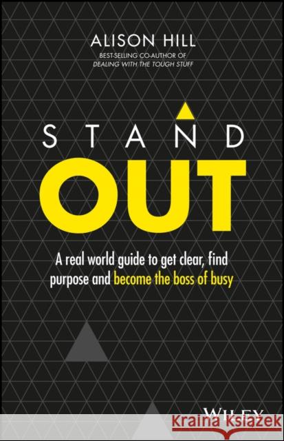 Stand Out: A Real World Guide to Get Clear, Find Purpose and Become the Boss of Busy Alison Hill 9780730330820 Wiley