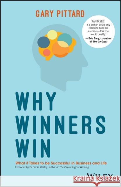 Why Winners Win: What It Takes to Be Successful in Business and Life Gary Pittard 9780730334163