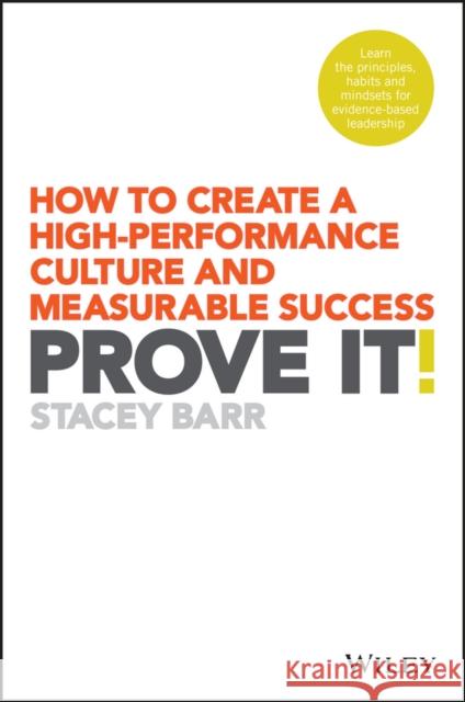 Prove It!: How to Create a High-Performance Culture and Measurable Success Barr, Stacey 9780730336228 John Wiley & Sons