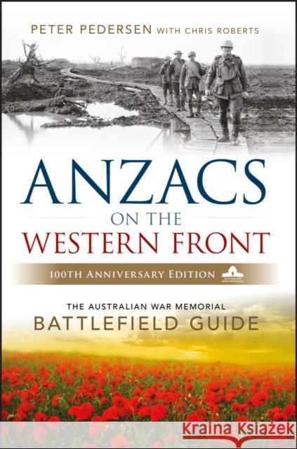 ANZACS on the Western Front: The Australian War Memorial Battlefield Guide Peter Pedersen 9780730337393