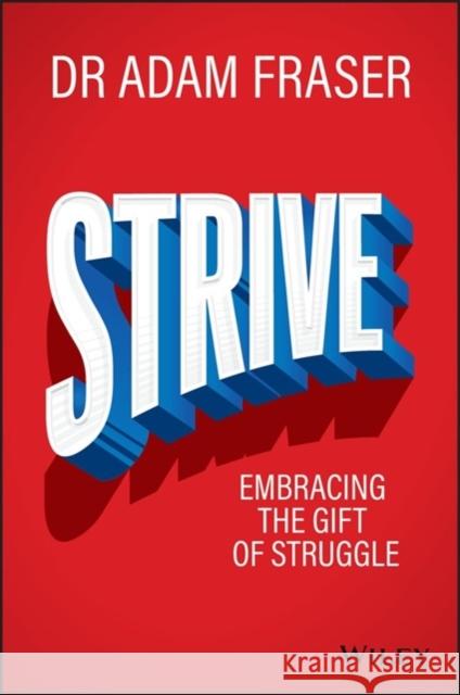 Strive: Embracing the Gift of Struggle Fraser, Adam 9780730337416 John Wiley & Sons