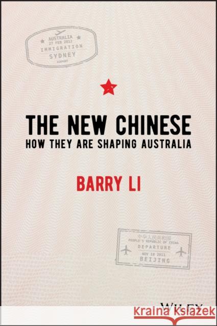 The New Chinese : How They Are Shaping Australia Barry Li 9780730351870