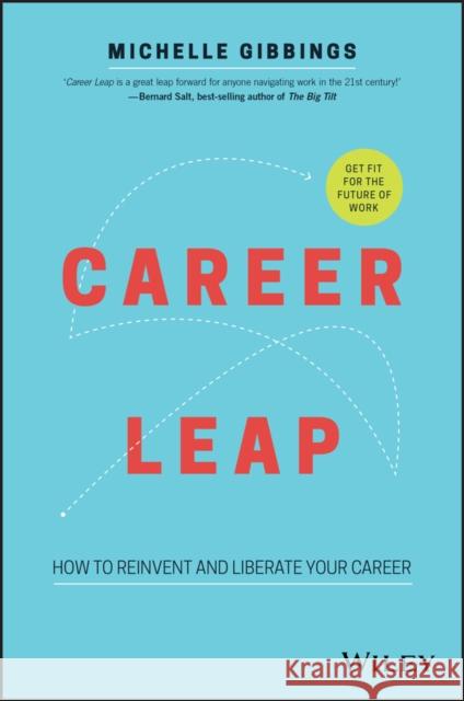 Career Leap: How to Reinvent and Liberate Your Career Michelle Gibbings 9780730352198 Wiley