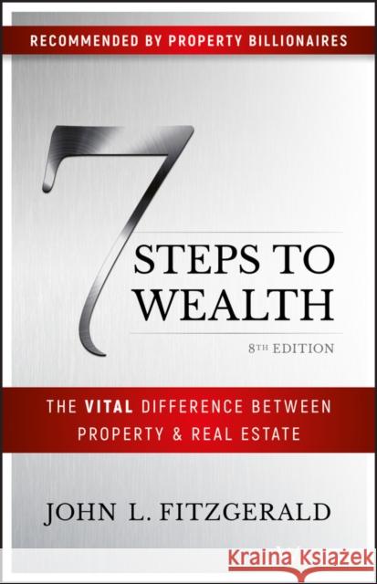 7 Steps to Wealth: The Vital Difference Between Property and Real Estate John L. Fitzgerald 9780730358602 Wiley