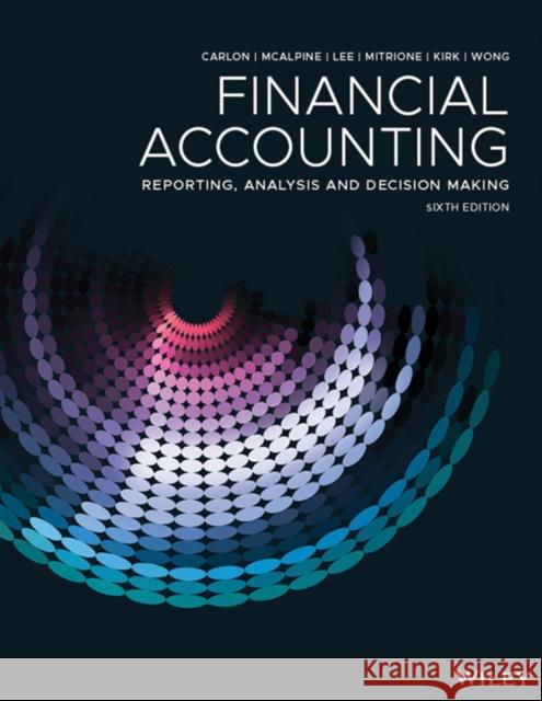 Financial Accounting: Reporting, Analysis And Decision Making Shirley Carlon, Rosina McAlpine, Chrisann Lee 9780730363279