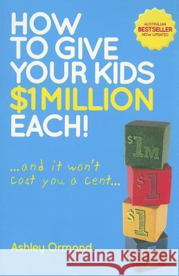How to Give Your Kids $1 Million Each! (and It Won't Cost You a Cent) Ormond, Ashley 9780730375487 Wrightbooks