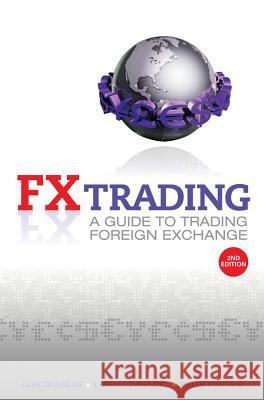 Fx Trading: A Guide to Trading Foreign Exchange Douglas, Alex 9780730376521 Wrightbooks