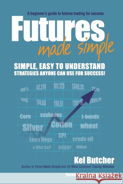 Futures Made Simple: A Beginner's Guide to Futures Trading for Success Butcher, Kel 9780730376835 Wrightbooks