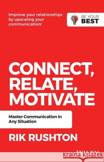 Connect Relate Motivate: Master Communication in Any Situation Rushton, Rik 9780730381990 Wiley