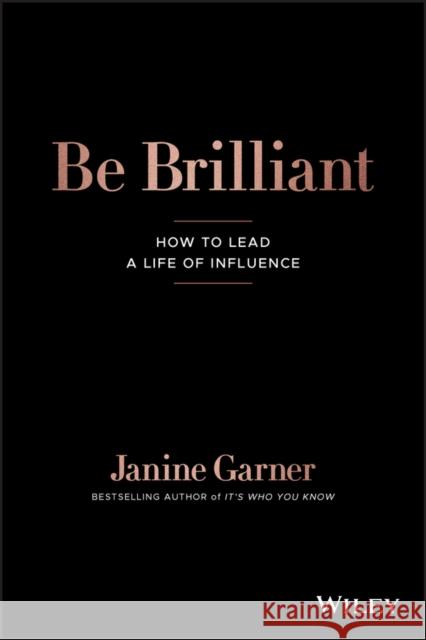 Be Brilliant: How to Lead a Life of Influence Garner, Janine 9780730383765
