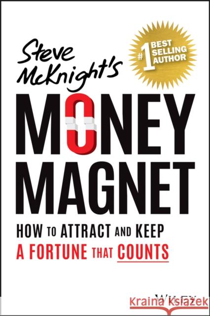 Money Magnet: How to Attract and Keep a Fortune That Counts McKnight, Steve 9780730383802 John Wiley and Sons (JL)