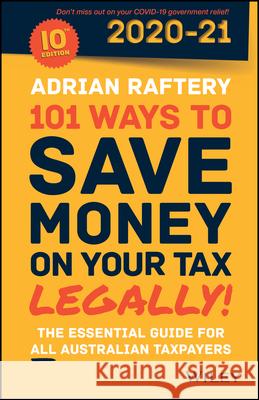 101 Ways to Save Money on Your Tax - Legally! 2020 - 2021 Adrian Raftery 9780730384625 Wiley