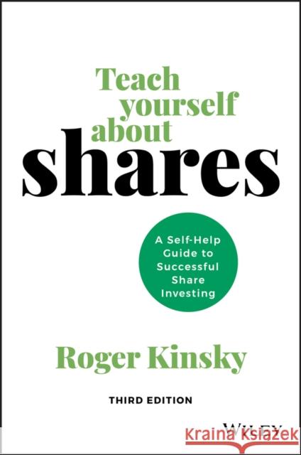 Teach Yourself about Shares: A Self-Help Guide to Successful Share Investing Roger Kinsky 9780730384946 Wiley