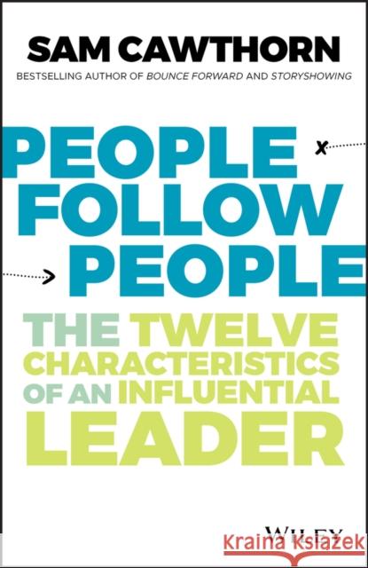 People Follow People: The Twelve Characteristics of an Influential Leader Cawthorn, Sam 9780730388555 Wiley