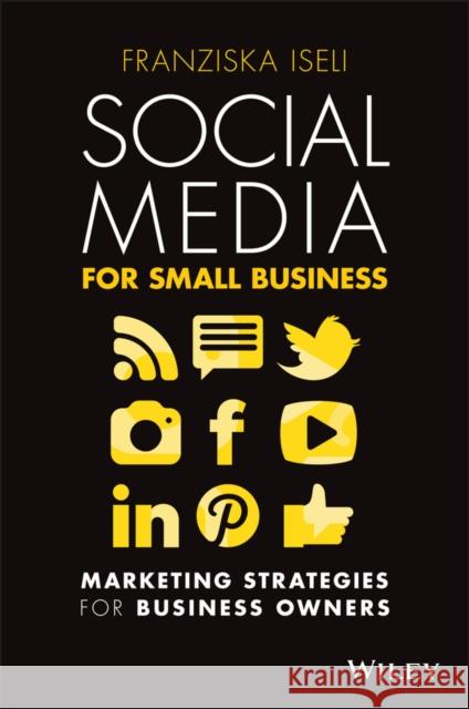 Social Media for Small Business: Marketing Strategies for Business Owners Franziska Iseli 9780730390329 Wiley