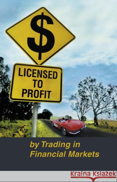 Licensed to Profit: By Trading in Financial Markets Shea, Chris 9780731406838 Wrightbooks