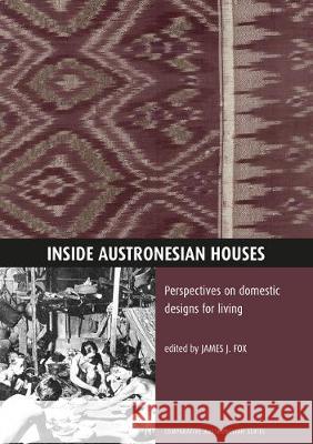Inside Austronesian Houses: Perspectives on Domestic Designs for Living James J. Fox 9780731515950 Anu Press