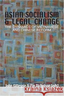 Asian Socialism and Legal Change: The dynamics of Vietnamese and Chinese Reform Gillespie, John, Nicholson, Pip 9780731537150