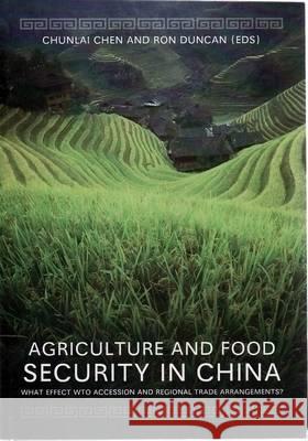 Agriculture and Food Security in China: What Effect Wto Accession and Regional Trade Agreements? Ron Duncan 9780731538171 Asia Pacific Press