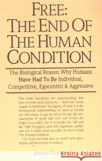 Free: the End of the Human Condition Mr Jeremy Griffith 9780731604951 FHA PUBLISHING & COMMUNICATIONS PTY LTD