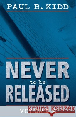 Never to Be Released Volume 2 Paul B. Kidd 9780732259815
