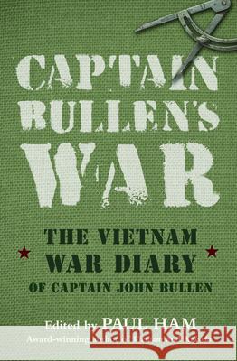 Captain Bullens War the Vietnam War Diar Paul Ham John Bullen 9780732288433 Harper Collins Publishers Australia Pty Ltd