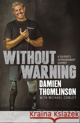 Without Warning: A Soldier's Extraordinary Journey Thomlinson, Damien 9780732297169