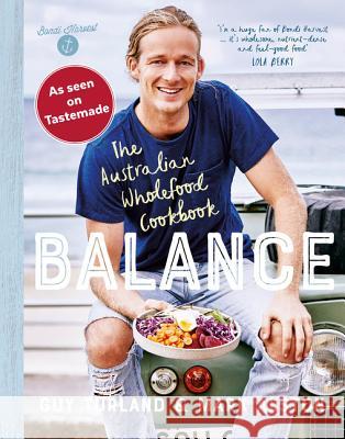 Balance: The Australian Wholefood Cookbook Guy Turland Mark Alston 9780732299873 HarperCollins