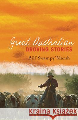 Great Australian Droving Stories Bill Marsh 9780733322303